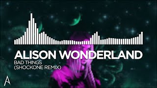 [Dubstep] - Alison Wonderland - Bad Things (ShockOne Remix)