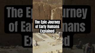 The Epic Journey of Early Humans Explained