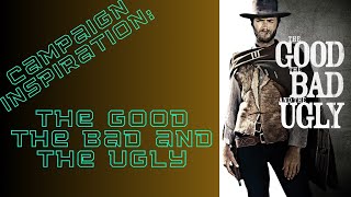 RPG Campaign Inspiration: The Good The Bad And The Ugly