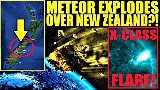 METEOR EXPLODES Over NEW ZEALAND - X-Class SOLAR FLARE UPDATE!