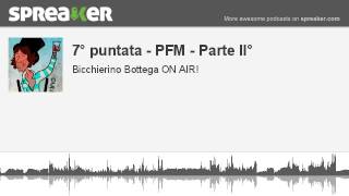 7° puntata - PFM - Parte II° (creato con Spreaker)