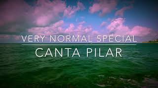 CANTA PILAR, VERY NORMAL SPECIAL