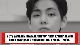 V BTS SAMPAI MINTA MAAF KEPADA ARMY KARENA TAK BISA TAMPIL MAKSIMAL & SUDAH BELI TIKET MAHAL-MAHAL !