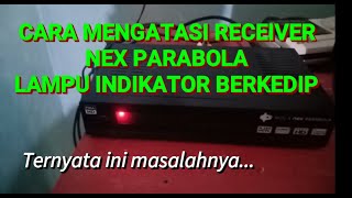 CARA MENGATASI RECEIVER NEX PARABOLA LAMPU INDIKATOR BERKEDIP KEDIP