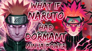 What If Naruto Had Dormant Ninja Power