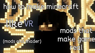 This mod make minecraft like real..(VR) minecraft feelings