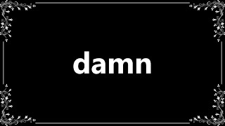 Damn - Meaning and How To Pronounce