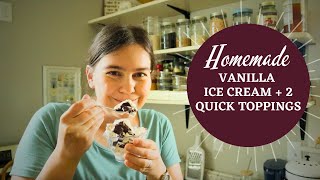 EASY homemade ice cream + QUICK from-scratch toppings