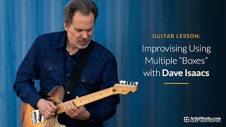 Guitar Lesson: Improvising Using Multiple "Boxes" with Dave Isaacs || ArtistWorks