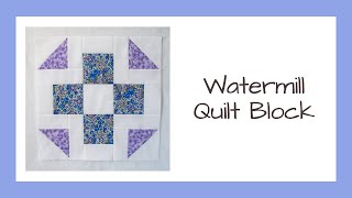 How to Make the Traditional Watermill Quilt Block - Free VideoTutorial for this Quick and Easy Block