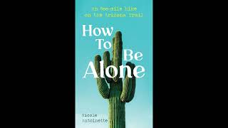 How To Be Alone: an 800-mile hike on the Arizona Trail