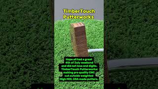 TimberTouch Putterworks: making pro quality CNC cut outside weighted High MOI, USA made putters.