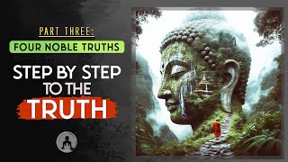 Four Noble Truths: Step by Step to the Truth (Part Three)