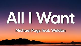 Michael Pugz feat. Weldon - All I Want (Lyrics)