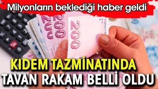 Milyonların beklediği açıklama geldi. Kıdem tazminatı tavanı belli oldu