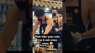 Phát hiện quán toàn trai 6 múi mlem mlem lắm nha 😅 #handsome #traideptiktok #mêtraiđẹp #shortvideo