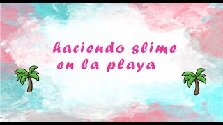 HACIENDO SLIME EN LA PLAYA|morally chic