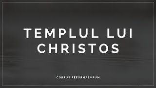 [Meditația nr. 43] TEMPLUL LUI CHRISTOS