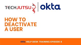 Okta Help Desk Training Episode # 8 - Deactivate User