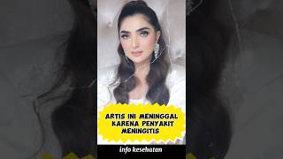 Artis Ini Tutup Usia Katena Penyakit Meningitis #health #information #edukasi #info #selebriti