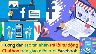 Hướng dẫn tạo tin nhắn trả lời tự động Chatbox trên giao diện Fanpage Facebook mới