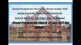 Strand Presbyterian 29 may 2022 am 1030 Live stream Rev Stephen Moore