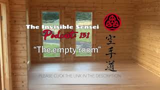 This week on the Invisible Sensei podcast Episode 151 "The Empty room."