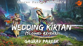 Wedding Kirtan | Slowed Reverb | LofI Song | Gaurav Pareek | Shyam Bhajan