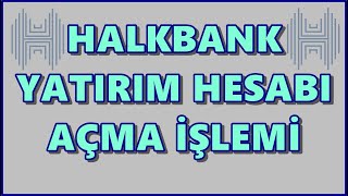 Halkbank Yatırım Hesabı Açma İşlemi | Halkbank Mobil Yatırım Hesabı Nasıl Açılır?