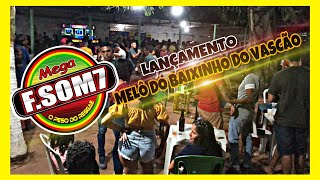 LANÇAMENTO - MELÔ DO BAIXINHO DO VASCÃO!!! MEGA F. SOM 7