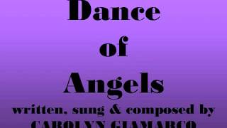 " Dance of Angels" written, sung, produced by Carolyn F GiaMarco 1999 All rights reserved her.