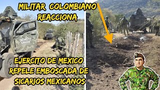 Militar ® Colombiano Reacciona EJERCITO MEXICANO REPELE  EMBOSCADAS DE SICARIOS MEXICANOS