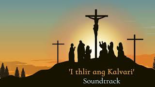 I THLIR ANG KALVARI || Soundtrack