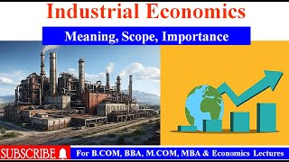 Industrial Economics | meaning | Importance of Industrial Economics