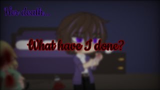 Her death: "What have I done?" {GC} 2/2 {My AU} DESC? {Afton family}