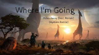 Miles Away - Where I'm Going (feat. Ronak) [Aymen remix] (Lyrics)