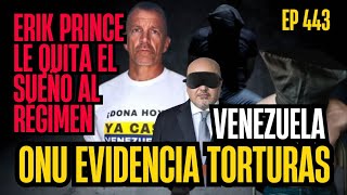 INFORME DE LA ONU EVIDENCIA TORTURAS | ERIK PRINCE PONE A TEMBLAR | EP 443 #venezuela