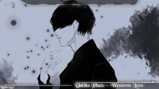 Nightcore - Western Love (Unlike Pluto)