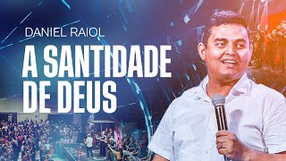 A Santidade de Deus - Daniel Raiol - NOITE