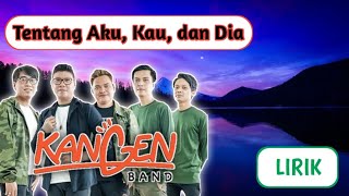 Kangen Band - Tentang Aku, Kau, dan Dia || Lirik