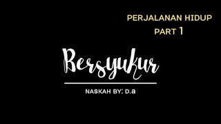 Perjalanan Hidup D.a [ BERSYUKUR ] | Part 1