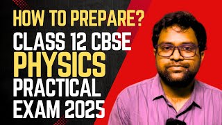 How will you prepare for Class12 CBSE Physics Practical Exam 2025? Score 30/30