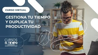 Curso Virtual Gestiona tu Tiempo y Duplica tu Productividad.