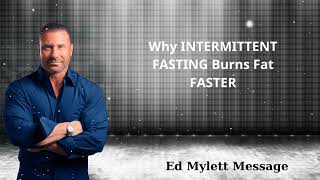 Why INTERMITTENT FASTING Burns Fat FASTER - Ed Mylett Message