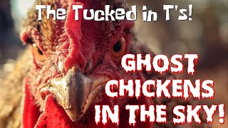 GHOST CHICKENS in the SKY - The Tucked in T's!