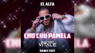 El Alfa - Chu Chu Pamela (Matteo Vitale Dance Edit)