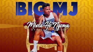 BIG MJ -MBOLA HO NGOMA