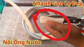 Hóa Ra Nối Ống Nước Cách Này Dễ Dàng Đến Như Vậy Nhanh Gọn Lẹ Đẹp. Mẹo Nối Ống Nước Cực Chắc 100%