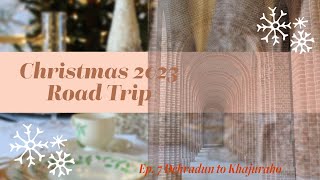 Ep. 7: Dehradun to Khajuraho - Christmas 2023 - All India Road Trip