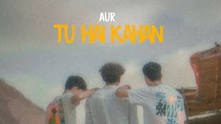 Aur - Tu Hai Kahan (Lyrics ) | Raffey - Usama - Ahad | Ahmed Sojib